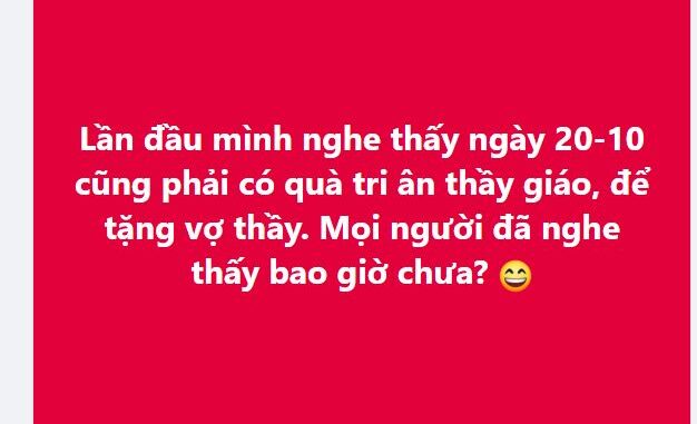 Ồn ào MXH: Phụ huynh tranh cãi gay gắt chuyện tặng quà 20/10 cho cả… thầy giáo, để thầy mang về tặng vợ!